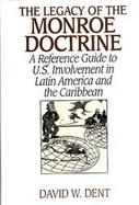 The Legacy of the Monroe Doctrine A Reference Guide to U. S. Involvement in Latin America and the Caribbean cover