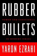 Rubber Bullets: Power and Conscience in Modern Israel cover