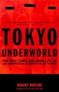 Tokyo Underworld The Fast Times and Hard Life of an American Gangster in Japan cover