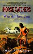 When the Horses Came: The Horse Catcher's Trilogy, Book One cover