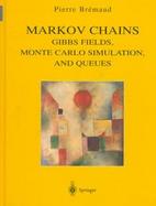 Markov Chains Gibbs Fields, Monte Carlo Simulation, and Queues cover