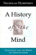 A History of the Mind Evolution and the Birth of Consciousness cover