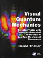 Visual Quantum Mechanics Selected Topics With Computer-Generated Animations of Quantum-Mechanical Phenomena cover