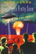 Apocalypse Pretty Soon: Travels in End-Time America cover