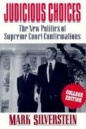 Judicious Choices The New Politics of the Supreme Court Confirmations cover