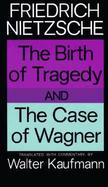 The Birth of Tragedy and the Case of Wagner cover