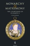 Monarchy and Matrimony The Courtships of Elizabeth I cover