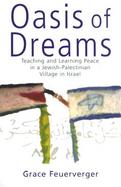 Oasis of Dreams Teaching and Learning Peace in a Jewish-Palestinian Village in Israel cover
