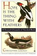 Hope Is the Thing With Feathers A Personal Chronicle of Vanished Birds cover