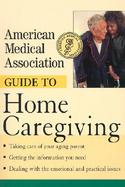 American Medical Association Guide to Home Caregiving cover