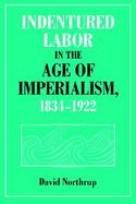 Indentured Labor in the Age of Imperialism, 1834-1922 cover