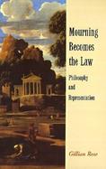 Mourning Becomes the Law Philosophy and Representation cover