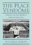 The Place Vendome Architecture and Social Mobility in Eighteenth-Century Paris cover