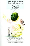 The Music in Your Brother's Name An Open Letter to My Surviving Children cover