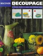 Discover Decoupage 40 Original Projects to Build Your Papercraft Skills cover