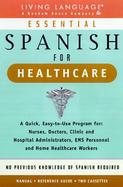 Essential Spanish for Healthcare A Quick, Easy-To-Use Program for  Nurses, Doctors, Clinic and Hospital Administrators, Ems Personnel and Home Healthc cover