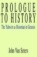 Prologue to History The Yahwist As Historian in Genesis cover