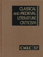 Classical and Medieval Literature Criticism Excerpts from Criticism of the Works of World Authors from Classical Antiquity Through the Fourteenth Cent cover