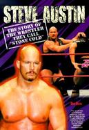 Steve Austin The Story of the Wrestler They Call 