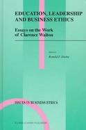 Education, Leadership and Business Ethics Essays on the Work of Clarence Walton cover