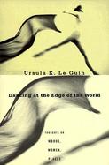 Dancing at the Edge of the World Thoughts on Words, Women, Places cover