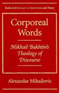 Corporeal Words Mikhail Bakhtin's Theology of Discourse cover