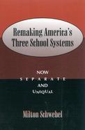 Remaking America's Three School Systems Now Separate and Unequal cover