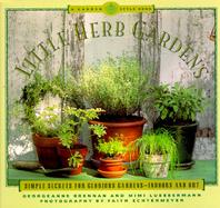 Little Herb Gardens: Simple Secrets for Glorious Gardens--Indoors and Out cover