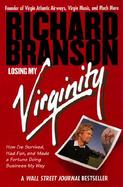 Losing My Virginity How I'Ve Survived, Had Fun, and Made a Fortune Doing Business My Way cover