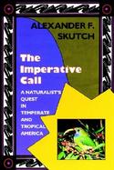 The Imperative Call A Naturalist's Quest in Temperate and Tropical America cover