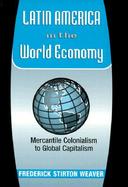 Latin American in the World Mercantile Colonialism to Global Capitalism cover