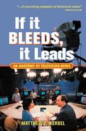 If It Bleeds, It Leads An Anatomy of Television News cover