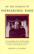 On the Sources of Patriarchal Rage The Commonplace Books of William Byrd and Thomas Jefferson and the Gendering of Power in the Eighteenth Century cover