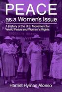 Peace As a Women's Issue A History of the U.S. Movement for World Peace and Women's Rights cover
