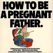 How to Be a Pregnant Father cover