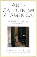 Anti-Catholicism in America The Last Acceptable Prejudice cover
