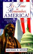 It's Time to Remember, America! Connecting the Past With the Present cover