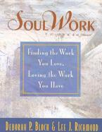Soul Work Finding the Work You Love, Loving the Work You Have cover