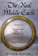 The Real Middle-Earth: Exploring the Magic and Mystery of the Middle Ages, J.R.R. Tolkien, and 