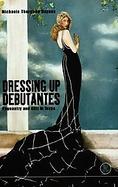 Dressing Up Debutantes Pageantry and Glitz in Texas cover