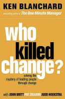 Who Killed Change? : Solving the Mystery of Leading People Through Change cover
