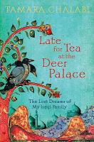Late for Tea at the Deer Palace : The Lost Dreams of My Iraqi Family cover