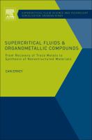 Supercritical Fluids and Organometallic Compounds : From Recovery of Trace Metals to Synthesis of Nanostructured Materials cover