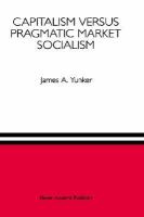 Capitalism Versus Pragmatic Market Socialism A General Equilibrium Evaluation cover