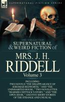 The Collected Supernatural and Weird Fiction of Mrs. J. H. Riddell : Volume 3-Including Two Novels the Disappearance of Jeremiah Redworth, and The cover
