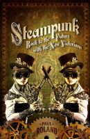 Steampunk : Back to the Future with the New Victorians cover