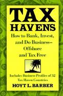 Tax Havens: How to Bank, Invest, and Do Business--Offshore and Tax Free cover