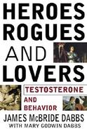 Heroes, Rogues and Lovers: Testosterone and Behavior cover
