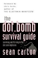The Dot.Bomb Survival Guide: Surviving (and Thriving) in the Dot.Com Implosion cover
