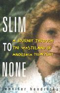 Slim to None A Journey Through the Wasteland of Anorexia Treatment cover